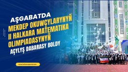  Aşgabatda mekdep okuwçylarynyň II Halkara matematika olimpiadasynyň açylyş dabarasy boldy